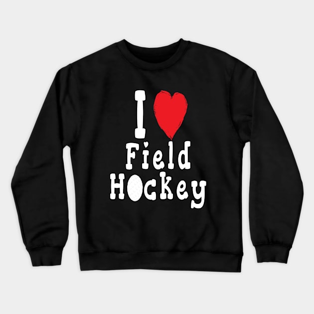 I Love Field Hockey Crewneck Sweatshirt by Huschild